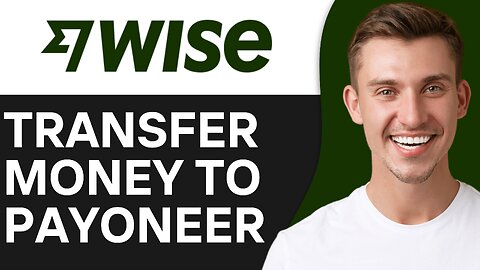 HOW TO TRANSFER MONEY FROM WISE TO PAYONEER