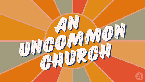 AN UNCOMMON CHURCH (Full Service)