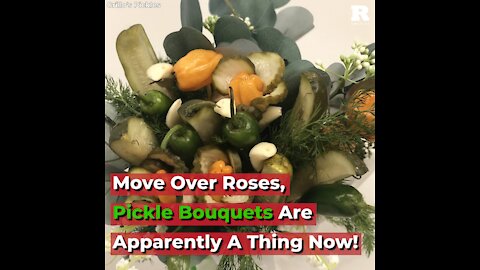 Move Over Roses, Pickle Bouquets Are Apparently A Thing Now!