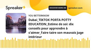 Dubai_TIKTOK PORTA POTTY EDUCATION_Estime de soi: dix conseils pour apprendre à s'aimer_Faire taire