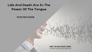 Life And Death Are In The Power Of The Tongue - Terry Severson - March 15, 2023