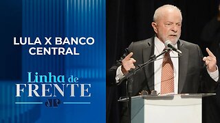 Presidente Lula entrou em guerra contra o Banco Central? | LINHA DE FRENTE