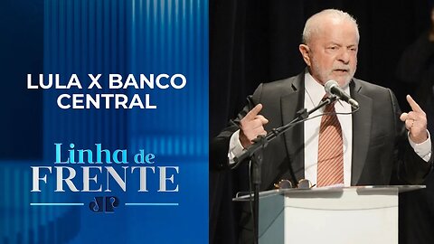 Presidente Lula entrou em guerra contra o Banco Central? | LINHA DE FRENTE