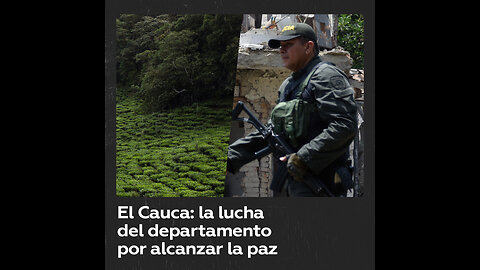 El Cauca: una zona estratégica de Colombia