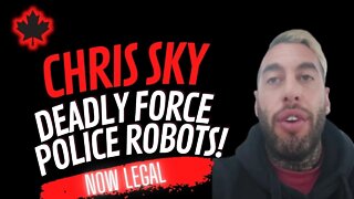 Chris Sky: Breaking - DEADLY FORCE POLICE ROBOTS - NOW LEGAL!