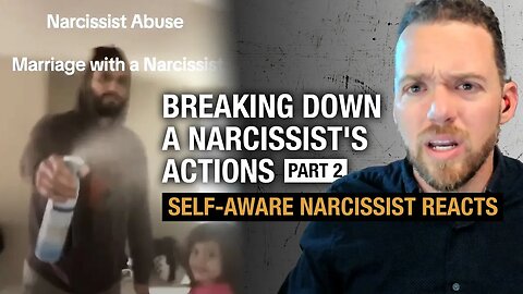 Breaking Down a Narcissist's Actions - Part 2 | Self-Aware Narcissist Reacts
