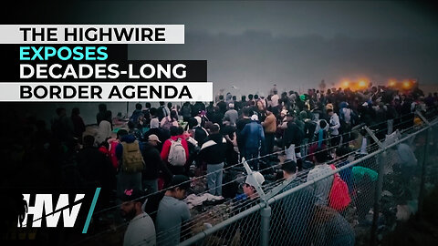 THE HIGHWIRE EXPOSES DECADES-LONG BORDER AGENDA