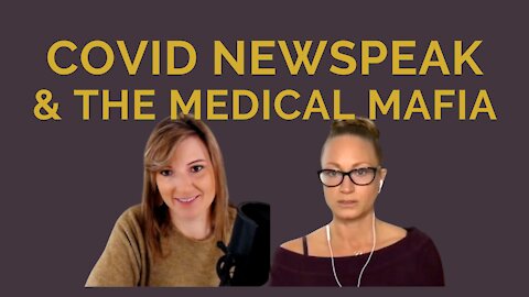 COVID Newspeak & The Medical Mafia