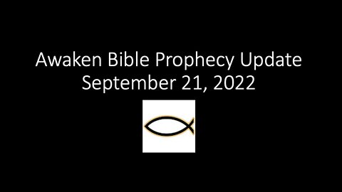 Awaken Bible Prophecy Update 9-21-22: Unseen Realm of Angels & Fallen Angels - Part 3