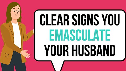 10 Habits That EMASCULATE Men in a Marriage