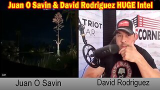 Juan O Savin & David Rodriguez HUGE Intel: "Juan O Savin Important Update, May 24, 2024"