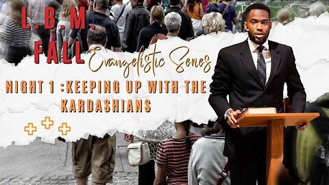 L.B.M. Fall Evangelistic Series, Night 1: Keeping up with the Kardashians
