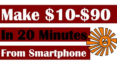 Make $10 to $90 In 20 Minutes, Make money from smartphone, Work from home