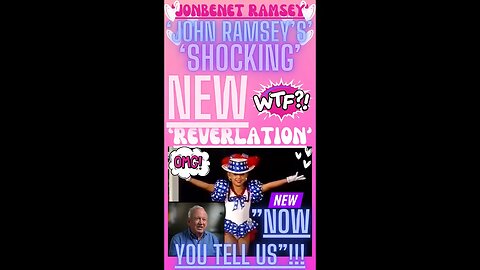 💕🔎 ‘JONBENET RAMSEY’ ~ ‘JOHN RAMSEY’S’ SHOCKING NEW REVELATION, WHY NOW!!”?? #wtf #shorts 💕🔎