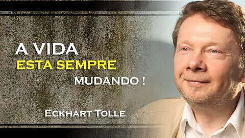 VEJA QUE A VIDA É UMA CONSTANTE MUDANÇA, ECKHART TOLLE DUBLADO 2023