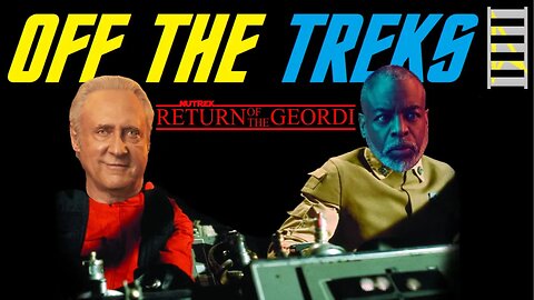 Off the Treks - Return of the Geordi - Section 31 - What We Left Behind