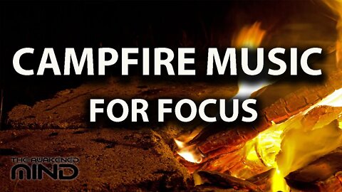 FOCUS & CONCENTRATION Sounds, with Campfire Nature Sounds & Music