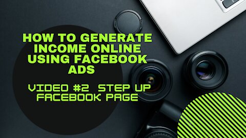 How To Generate Income Online Using Facebook Ads | Video #2 Set up Facebook Page
