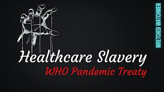 Healthcare Slavery: WHO Pandemic Treaty