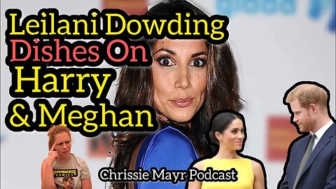 Brit Leilani Dowding Shares Her Spicy Takes on Prince Harry & Meghan Markle... What Are They Up To?!