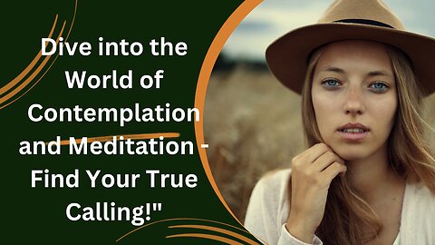 Transform Your Life: Dive into the World of Contemplation and Meditation - Find Your True Calling!"