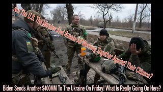 Biden Sends Another $400MM To The Ukraine On Friday! What Is Really Going On Here?