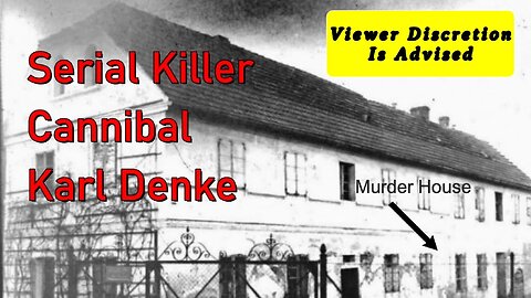 Karl Denke – Did He Eat Your Ancestor? True Crime Serial Killer Cannibal