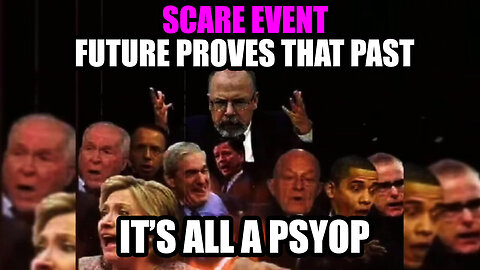 Scare Event - Future Proves That Past - It's All A Psyop - 7/31/24..