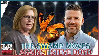 Truth Hurts #150 - The Swamp Moves Against Steve Boyd