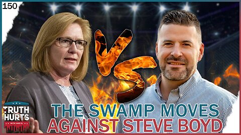 Truth Hurts #150 - The Swamp Moves Against Steve Boyd