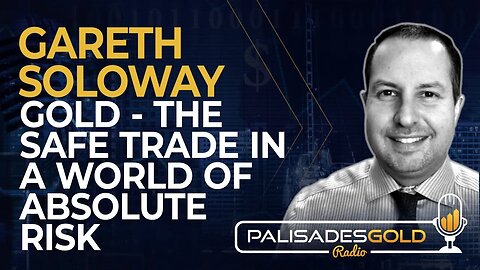 Gareth Soloway: Gold - The Safe Trade in a World of Absolute Risk