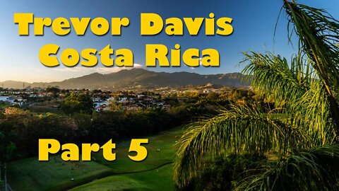 Trevor Davis, professional copywriter shares his story of Costa Rica. Part 5
