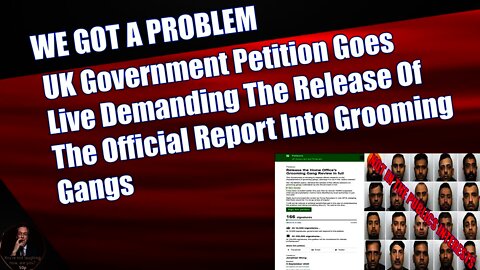 UK Government Petition Goes Live Demanding The Release Of the Official Report Into Grooming Gangs