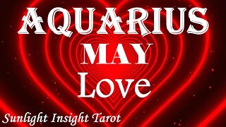 Aquarius *They're Coming On Bended Knee Back To You, Their Heart's Broken Open in Love* May Love
