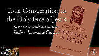 06 Jun 24, The Terry & Jesse Show: Total Consecration to the Holy Face of Jesus