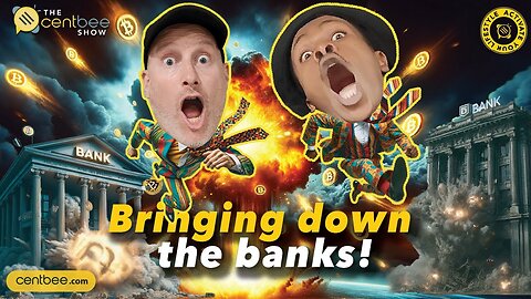 The Centbee Show 27 - Bringing down the banks!