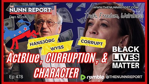 Ep 478 ActBlue, Corrupt Kamala, Character, Secret Service | The Nunn Report w/ Dan Nunn