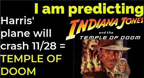 I am predicting: Harris' plane will crash on Nov 28 = TEMPLE OF DOOM PROPHECY