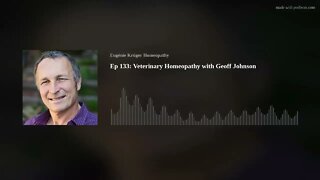 Ep 133: Veterinary Homeopathy with Geoff Johnson