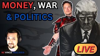 LIVE: Money, War & Politics w/ Vince Tagliavia