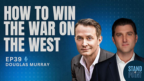 Ep. 39. How to Win the War on the West. Douglas Murray