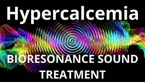 Hypercalcemia_Sound therapy session_Sounds of nature