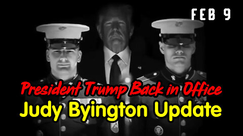 President Trump Back in Office - Judy Byington Update Feb 9.