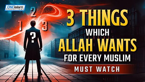 3 THINGS WHICH ALLAH WANTS FOR EVERY MUSLIM
