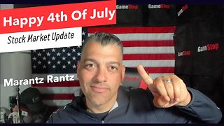 Happy 4th Of July - Stock Market Update - Marantz Rantz