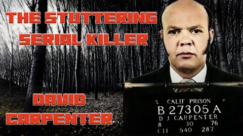 David Carpenter: The Stuttering Serial Killer