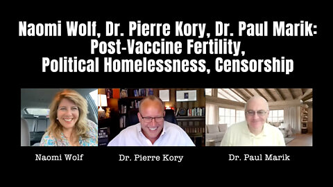Wolf, Kory, Marik: Post-Vaccine Fertility, Political Homelessness, Censorship
