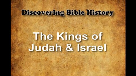 Discovering Bible History 08 - Kings of Israel & Judah