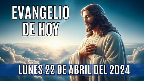 🙏✨!Evangelio de hoy Lunes, 22 de Abril del 2024!.✨🙏