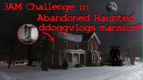 (3AM CHALLENGE)HAUNTED ABANDONED DDOGGVLOGS MANSION!!!